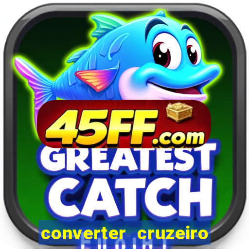 converter cruzeiro para real